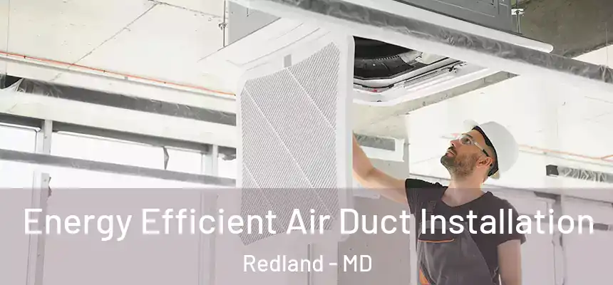  Energy Efficient Air Duct Installation Redland - MD